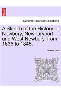 A Sketch of the History of Newbury, Newburyport, and West Newbury, from 1635 to 1845.