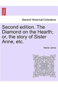 Second Edition. the Diamond on the Hearth; Or, the Story of Sister Anne, Etc.
