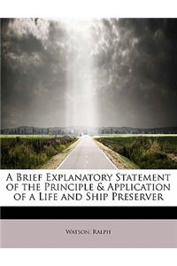 A Brief Explanatory Statement of the Principle & Application of a Life and Ship Preserver