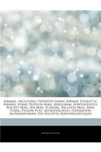 Articles on Airmail, Including: Inverted Jenny, Airmail Etiquette, Airmail Stamp, Zeppelin Mail, Aerogram, Aerophilately, Rocket Mail, Air Mail Scanda