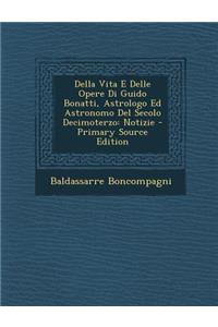 Della Vita E Delle Opere Di Guido Bonatti, Astrologo Ed Astronomo del Secolo Decimoterzo