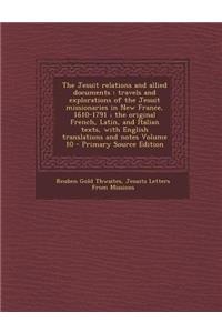 Jesuit Relations and Allied Documents: Travels and Explorations of the Jesuit Missionaries in New France, 1610-1791; The Original French, Latin