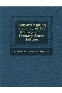 Rudyard Kipling; A Survey of His Literary Art