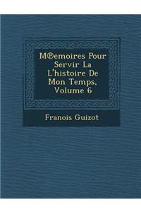 M Emoires Pour Servir La L'Histoire de Mon Temps, Volume 6