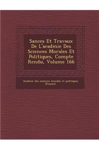 S Ances Et Travaux de L'Acad Mie Des Sciences Morales Et Politiques, Compte Rendu, Volume 166