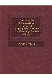 Annales de Mathematiques Pures Et Appliquees, Volume 6