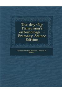 The Dry-Fly Fisherman's Entomology