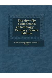 The Dry-Fly Fisherman's Entomology