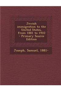 Jewish Immigration to the United States, from 1881 to 1910