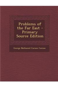 Problems of the Far East - Primary Source Edition