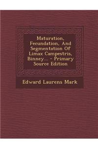 Maturation, Fecundation, and Segmentation of Limax Campestris, Binney...