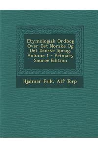 Etymologisk Ordbog Over Det Norske Og Det Danske Sprog, Volume 1