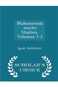 Muhammedanische Studien, Volumes 1-2 - Scholar's Choice Edition