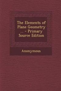 The Elements of Plane Geometry ... - Primary Source Edition