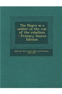 The Negro as a Soldier in the War of the Rebellion