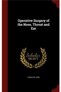 Operative Surgery of the Nose, Throat and Ear