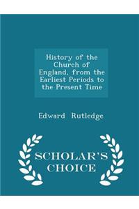 History of the Church of England, from the Earliest Periods to the Present Time - Scholar's Choice Edition