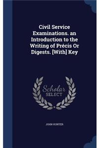 Civil Service Examinations. an Introduction to the Writing of Précis Or Digests. [With] Key