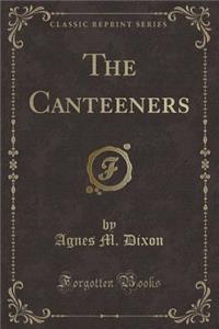 The Canteeners (Classic Reprint)