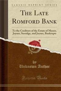 The Late Romford Bank: To the Creditors of the Estate of Messrs. Joyner, Surridge, and Joyner, Bankrupts (Classic Reprint)