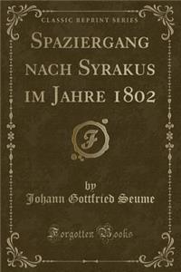 Spaziergang Nach Syrakus Im Jahre 1802 (Classic Reprint)