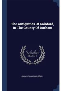 The Antiquities Of Gainford, In The County Of Durham
