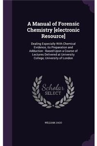 A Manual of Forensic Chemistry [electronic Resource]