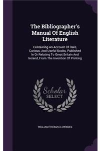 The Bibliographer's Manual Of English Literature