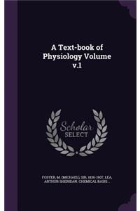Text-book of Physiology Volume v.1