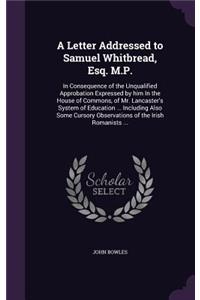 A Letter Addressed to Samuel Whitbread, Esq. M.P.