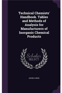 Technical Chemists' Handbook. Tables and Methods of Analysis for Manufacturers of Inorganic Chemical Products