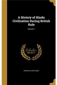 A History of Hindu Civilisation During British Rule; Volume 1
