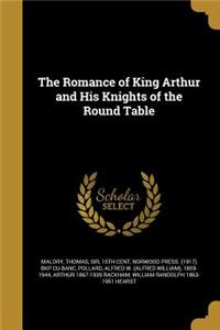 The Romance of King Arthur and His Knights of the Round Table