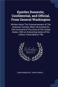 Epistles Domestic, Confidential, and Official, from General Washington