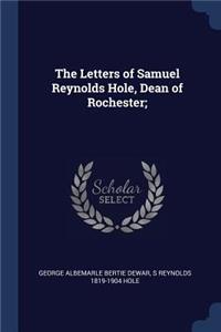 The Letters of Samuel Reynolds Hole, Dean of Rochester;