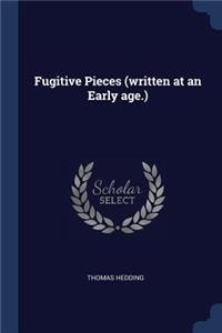 Fugitive Pieces (written at an Early age.)
