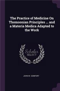The Practice of Medicine On Thomsonian Principles ... and a Materia Medica Adapted to the Work