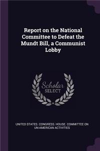 Report on the National Committee to Defeat the Mundt Bill, a Communist Lobby