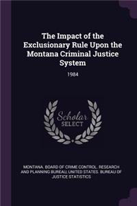 The Impact of the Exclusionary Rule Upon the Montana Criminal Justice System