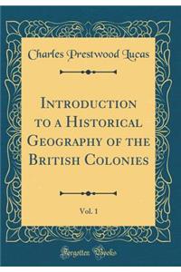 Introduction to a Historical Geography of the British Colonies, Vol. 1 (Classic Reprint)