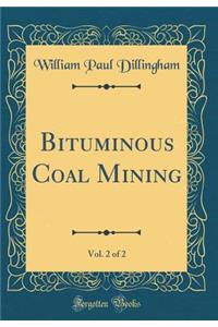 Bituminous Coal Mining, Vol. 2 of 2 (Classic Reprint)