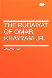 The Rubaiyat of Omar Khayyam Jr.