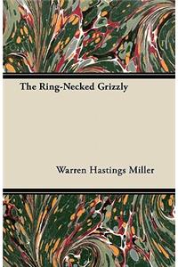 The Ring-Necked Grizzly