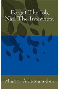 Forget The Job, Nail The Interview!