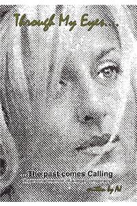 Through My Eyes..the Past Comes Calling