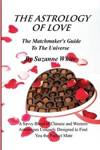 THE ASTROLOGY OF LOVE - The Matchmaker's Guide to The Universe