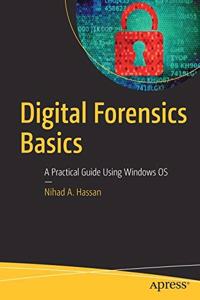Digital Forensics Basics- A Practical Guide Using Windows OS