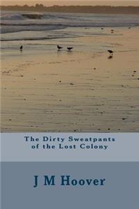 Dirty Sweatpants of the Lost Colony