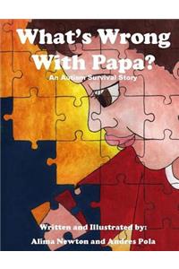 What's Wrong with Papa?: An Autism Survival Story