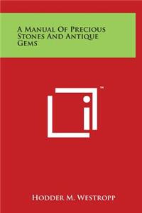 A Manual of Precious Stones and Antique Gems